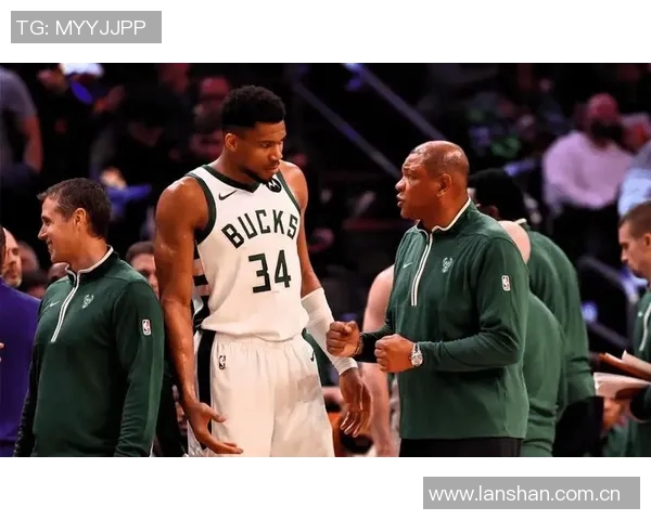 字母哥与主帅矛盾激化场边怒吼冲突升级球队未来再添不确定性